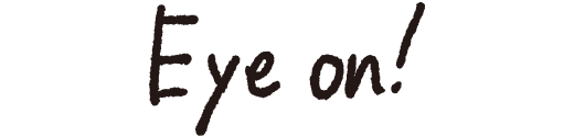 eye on！