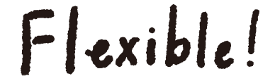 flexible！