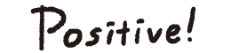 Positive!